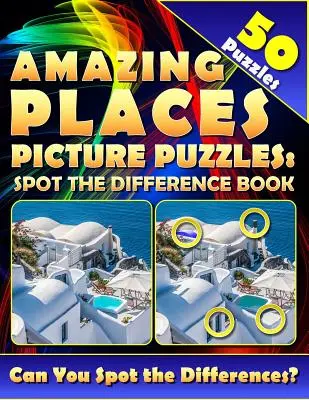 Úžasná místa Obrázkové hádanky: (50 hádanek): Dokážete s touto knížkou s úkoly „Najdi a najdi všechny rozdíly“ rozpoznat všechny rozdíly? - Amazing Places Picture Puzzles: Spot the Difference Book (50 Puzzles): Can You Spot All the Differences with this find and seek activity book?