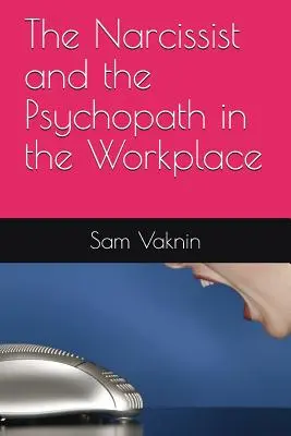 Narcista a psychopat na pracovišti - The Narcissist and the Psychopath in the Workplace