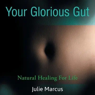 Vaše slavné střevo: Přírodní léčba pro život - Your Glorious Gut: Natural Healing for Life