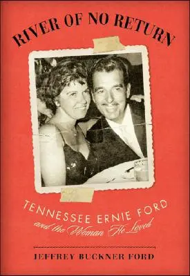 Řeka bez návratu: Tennessee Ernie Ford a žena, kterou miloval - River of No Return: Tennessee Ernie Ford and the Woman He Loved