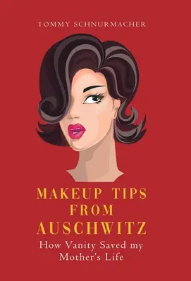 Tipy na líčení z Osvětimi: Jak marnivost zachránila život mé matce - Makeup Tips from Auschwitz: How Vanity Saved my Mother's Life