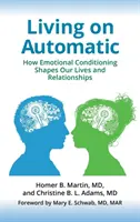 Život na automatiku: Jak emocionální podmíněnost utváří náš život a vztahy - Living on Automatic: How Emotional Conditioning Shapes Our Lives and Relationships
