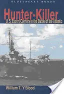 Lovec-zabiják: Válka o Atlantik: Lovec-zabiják: eskortní letadlové lodě USA v bitvě o Atlantik - Hunter-Killer: U.S. Escort Carriers in the Battle of the Atlantic