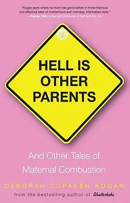 Peklo jsou jiní rodiče: A další příběhy o mateřském vzplanutí - Hell Is Other Parents: And Other Tales of Maternal Combustion