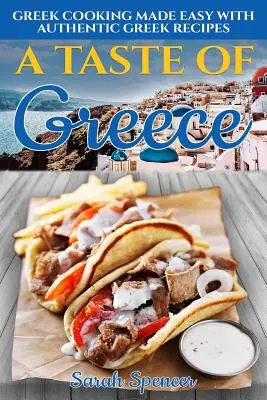 Chuť Řecka: Chuť řeckého jídla: snadné vaření podle autentických řeckých receptů - A Taste of Greece: Greek Cooking Made Easy with Authentic Greek Recipes