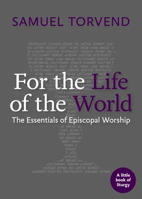 Pro život světa: Všední den pro život: Základy biskupské bohoslužby: Základy biskupské bohoslužby - For the Life of the World: The Essentials of Episcopal Worship