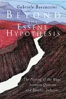 Za hranice esejské hypotézy: Rozchod mezi kumránským a enochistickým judaismem - Beyond the Essene Hypothesis: The Parting of the Ways Between Qumran and Enochic Judaism