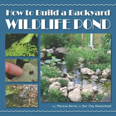 Jak si postavit zahradní jezírko pro volně žijící živočichy - How to Build a Backyard Wildlife Pond