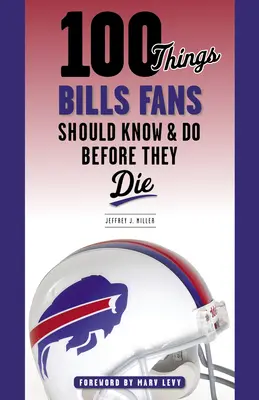 100 věcí, které by fanoušci Billů měli vědět a udělat, než zemřou - 100 Things Bills Fans Should Know & Do Before They Die