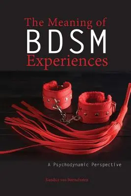 The Meaning of Bdsm Experiences (Význam zážitků v oblasti bdsm): Psychodynamická perspektiva - The Meaning of Bdsm Experiences: A Psychodynamic Perspective