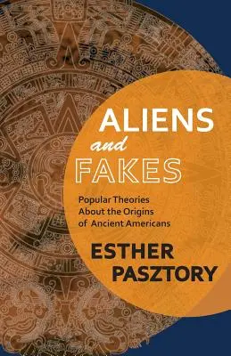 Cizinci a padělky: Populární teorie o původu starověkých Američanů - Aliens and Fakes: Popular Theories About the Origins of Ancient Americans