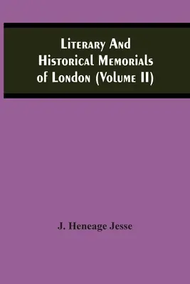 Literární a historické památky Londýna (díl Ii) - Literary And Historical Memorials Of London (Volume Ii)