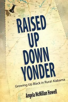 Raised Up Down Yonder: Vyrůstat jako černoch na venkově v Alabamě - Raised Up Down Yonder: Growing Up Black in Rural Alabama