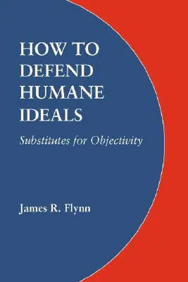 Jak bránit humánní ideály: Jak nahradit objektivitu - How to Defend Humane Ideals: Substitutes for Objectivity