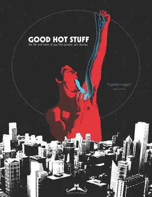 Dobré horké věci: Život a doba průkopníka gay filmů Jacka Deveaua - Good Hot Stuff: The Life and Times of Gay Film Pioneer Jack Deveau