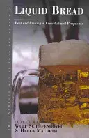 Tekutý chléb: Pivo a pivovarnictví v mezikulturní perspektivě - Liquid Bread: Beer and Brewing in Cross-Cultural Perspective
