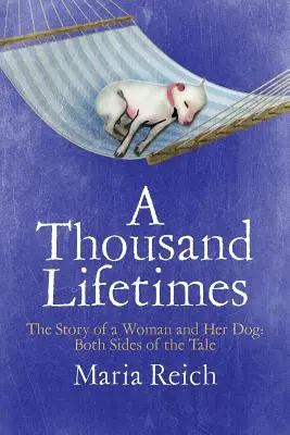 Tisíc životů: Příběh ženy a jejího psa: Obě strany příběhu - A Thousand LIfetimes: The Story of a Woman and Her Dog: Both Sides of the Tale