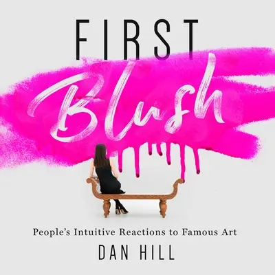 First Blush: Intuitivní reakce lidí na slavné umění - First Blush: People's Intuitive Reactions to Famous Art