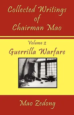 Sebrané spisy předsedy Maa: Svazek 2 - Partyzánská válka - Collected Writings of Chairman Mao: Volume 2 - Guerrilla Warfare
