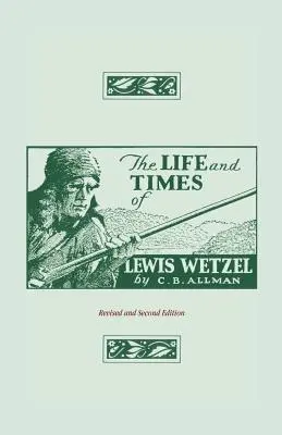 Život a doba Lewise Wetzela: Revidované a druhé vydání - The Life and Times of Lewis Wetzel: Revised and Second Edition
