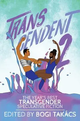 Transcendent 2: Nejlepší transgenderová spekulativní literatura roku - Transcendent 2: The Year's Best Transgender Speculative Fiction