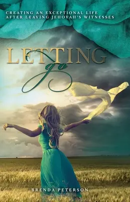 Nechat jít: Vytvoření výjimečného života po odchodu od svědků Jehovových - Letting Go: Creating an Exceptional Life After Leaving Jehovah's Witnesses