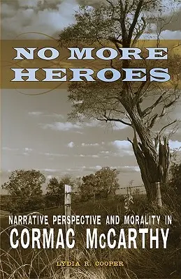 Už žádní hrdinové: Vypravěčská perspektiva a morálka u Cormaca McCarthyho - No More Heroes: Narrative Perspective and Morality in Cormac McCarthy
