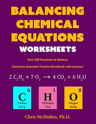 Pracovní listy k bilancování chemických rovnic (více než 200 reakcí k bilancování): Cvičný sešit k základům chemie s odpověďmi - Balancing Chemical Equations Worksheets (Over 200 Reactions to Balance): Chemistry Essentials Practice Workbook with Answers