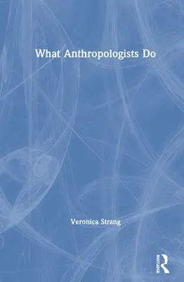 Co dělají antropologové - What Anthropologists Do