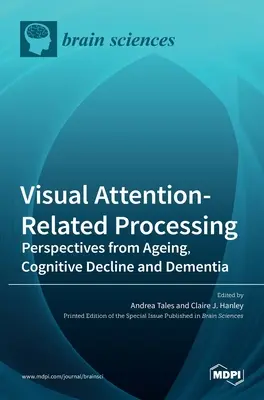 Visual Attention-Related Processing: Vizuální pozornost: perspektivy stárnutí, kognitivního úpadku a demence. - Visual Attention-Related Processing: Perspectives from Ageing, Cognitive Decline and Dementia