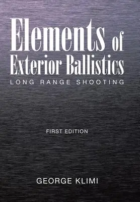 Prvky vnější balistiky: Střelba na dlouhé vzdálenosti: první vydání - Elements of Exterior Ballistics: Long Range Shooting First Edition