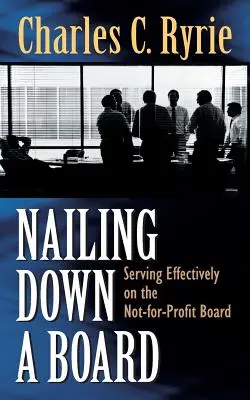 Přibít prkno: Efektivní působení ve správní radě neziskové organizace - Nailing Down a Board: Serving Effectively on the Not-For-Profit Board