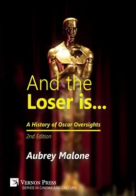 A poraženým je: A History of Oscar Oversights: A History of Oscar Oversights: Vydání druhé - And the Loser is: A History of Oscar Oversights: 2nd Edition