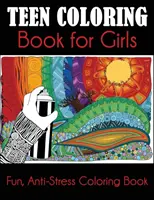 Omalovánky pro dospívající dívky: Zábavné antistresové omalovánky pro dívky - Teen Coloring Book for Girls: Fun, Anti-Stress Coloring Book