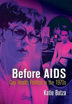 Před AIDS: Zdravotní politika homosexuálů v 70. letech 20. století - Before AIDS: Gay Health Politics in the 1970s