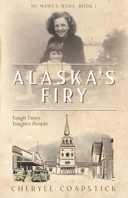 Kniha Moje máma máma 1: Aljašské Firy: Těžké časy drsnější lidé - My Mama's Mama Book 1: Alaska's Firy: Tough Times Tougher People