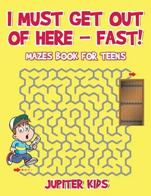 Musím odsud pryč - rychle! Bludiště Kniha pro dospívající - I Must Get Out of Here - Fast! Mazes Book for Teens