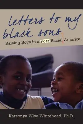 Dopisy mým černým synům: Vychováváme chlapce v post-rasové Americe (anglicky: Raising Boys in a Post-Racial America) - Letters to My Black Sons: Raising Boys in a Post-Racial America