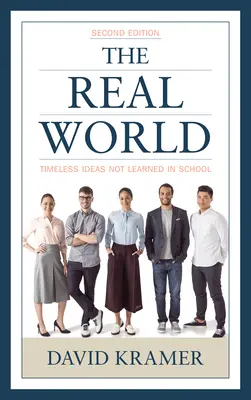 Skutečný svět: Reálný svět: nadčasové myšlenky, které se ve škole nenaučíš. 2. vydání. - The Real World: Timeless Ideas Not Learned in School, 2nd Edition