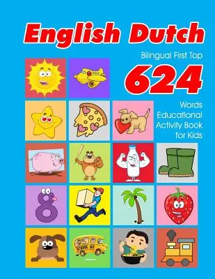 Anglicko - holandská dvojjazyčná knížka First Top 624 Words Educational Activity Book for Kids: Easy vocabulary learning flashcards best for infants babies toddlers (česko-holandská dvojjazyčná knížka pro děti) - English - Dutch Bilingual First Top 624 Words Educational Activity Book for Kids: Easy vocabulary learning flashcards best for infants babies toddlers