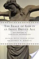 Obraz Boha ve věku, který se řídí obrazem: Zkoumání teologické antropologie - The Image of God in an Image Driven Age: Explorations in Theological Anthropology