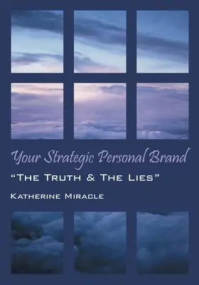 Vaše strategická osobní značka: Kniha „Strategická značka: Pravda a lži““ - Your Strategic Personal Brand: The Truth & The Lies