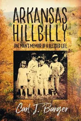 Arkansas Hillbilly: Vzpomínky jednoho muže na požehnaný život - Arkansas Hillbilly: One Man's Memoir of a Blessed Life