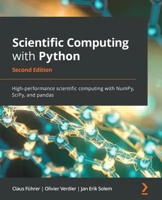 Vědecké výpočty s Pythonem - druhé vydání: Vysoce výkonné vědecké výpočty s NumPy, SciPy a pandas - druhé vydání. - Scientific Computing with Python - Second Edition: High-performance scientific computing with NumPy, SciPy, and pandas