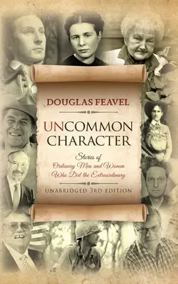 Neobyčejný charakter: Příběhy obyčejných mužů a žen, kteří dokázali neobyčejné věci - Uncommon Character: Stories of Ordinary Men and Women Who Have Done the Extraordinary