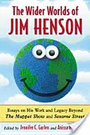 Širší světy Jima Hensona: Eseje o jeho díle a odkazu mimo Muppet Show a Sezamovou ulici - Wider Worlds of Jim Henson: Essays on His Work and Legacy Beyond the Muppet Show and Sesame Street