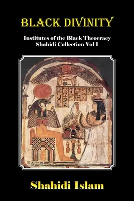 Černé božstvo: Shahidi Collection Vol 1: Institutes of the Black Theocracy - Black Divinity: Institutes of the Black Theocracy Shahidi Collection Vol 1