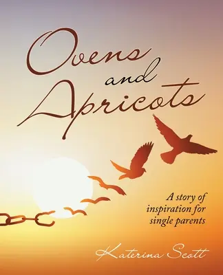 Pece a meruňky: A Story of Inspiration for Single Parents (Příběh inspirace pro osamělé rodiče) - Ovens and Apricots: A Story of Inspiration for Single Parents