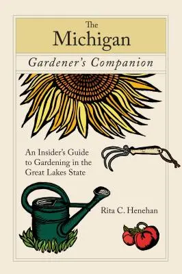 Michigan Gardener's Companion: Michiganský společník: Zasvěcený průvodce zahradničením ve státě Velkých jezer - Michigan Gardener's Companion: An Insider's Guide to Gardening in the Great Lakes State