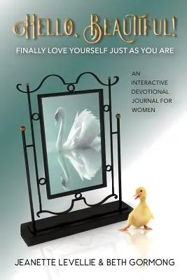 Ahoj, krásko! Konečně se mějte rádi takoví, jací jste - Hello, Beautiful!: Finally Love Yourself Just As You Are